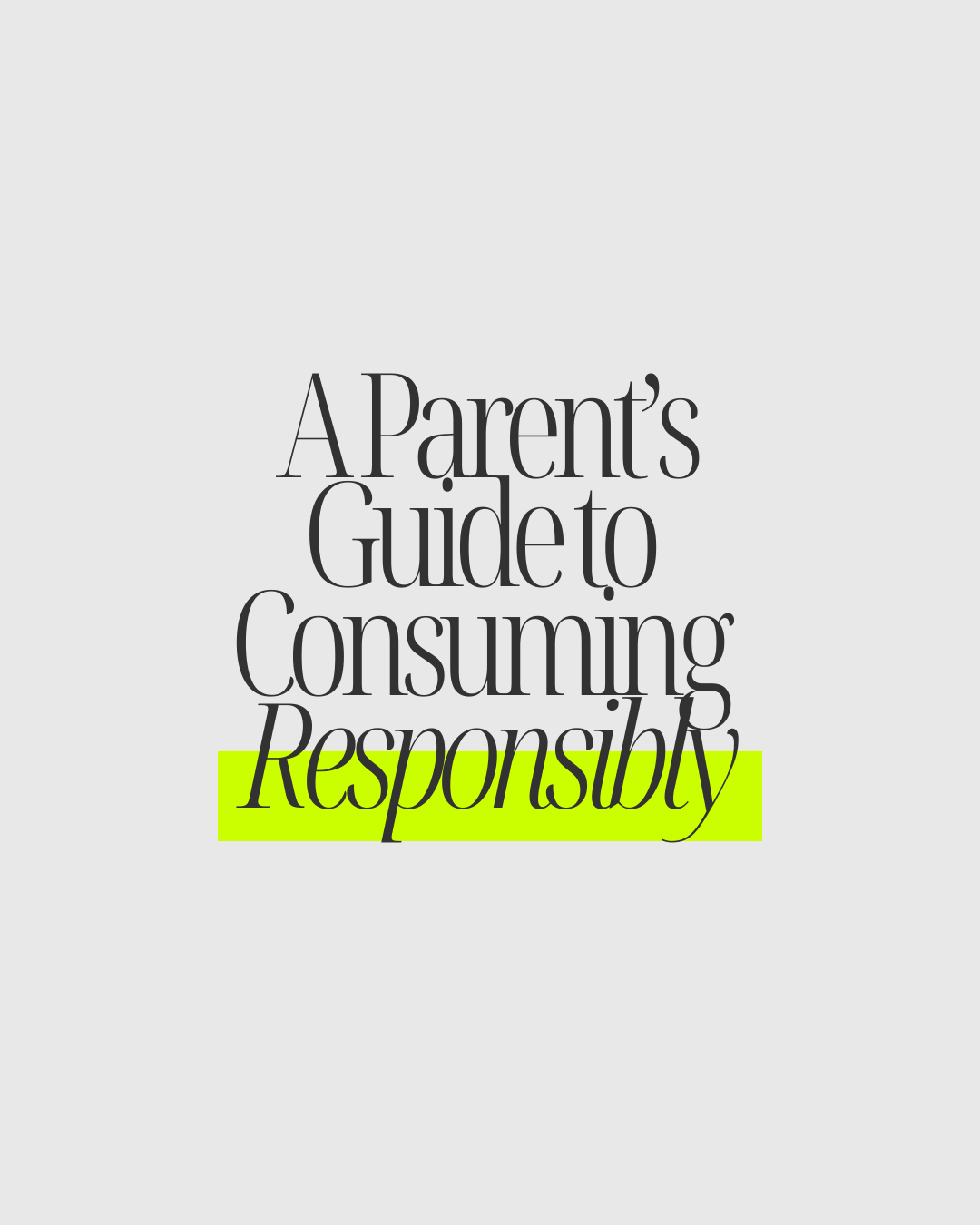 A Parent’s Guide to Consuming Responsibly